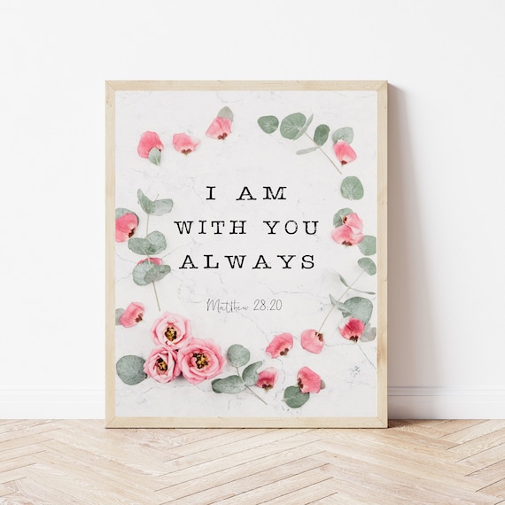 I Am with You Always Matthew 28:20 Pink Roses Scripture Poster
