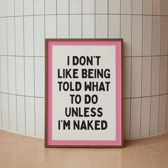 Funny Bathroom Quote Poster I Don't Like Being Told What to Do Unless I'm Naked