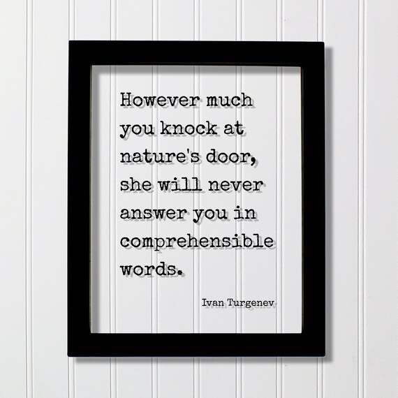 Ivan Turgenev Quote However Much You Knock At Natures Door She Will Never Answer In Comprehensible Words Natural Primitive Peace