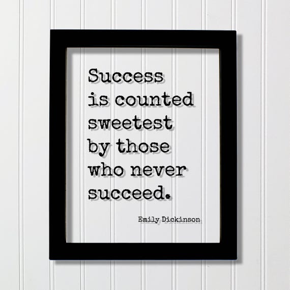 Emily Dickinson Quote Success Is Counted Sweetest By Those Who Never Succeed Business Leader Hustle Grind Workout Gym Exercise