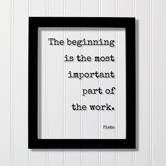 Plato The Beginning Is The Most Important Part Of Work Quote Poster