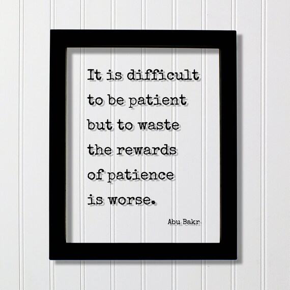 Abu Bakr Patience Rewards Quote Difficult To Be Patient Plaque Poster