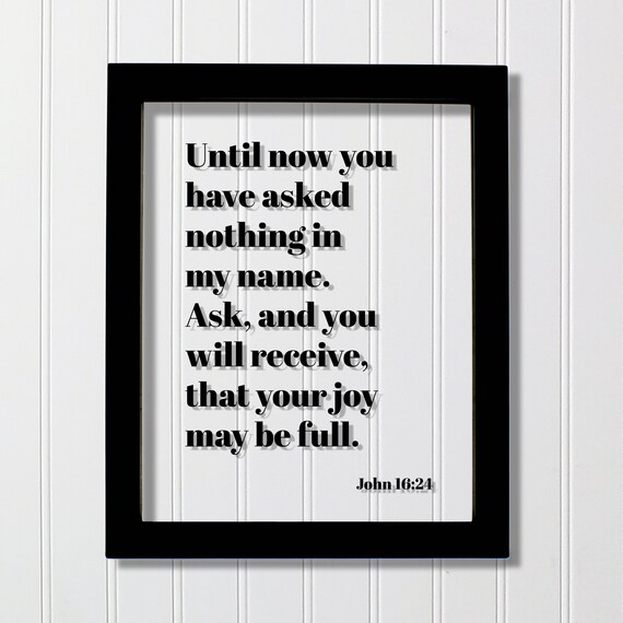 John 1624 Ask And You Will Receive Scripture Bible Quote Poster