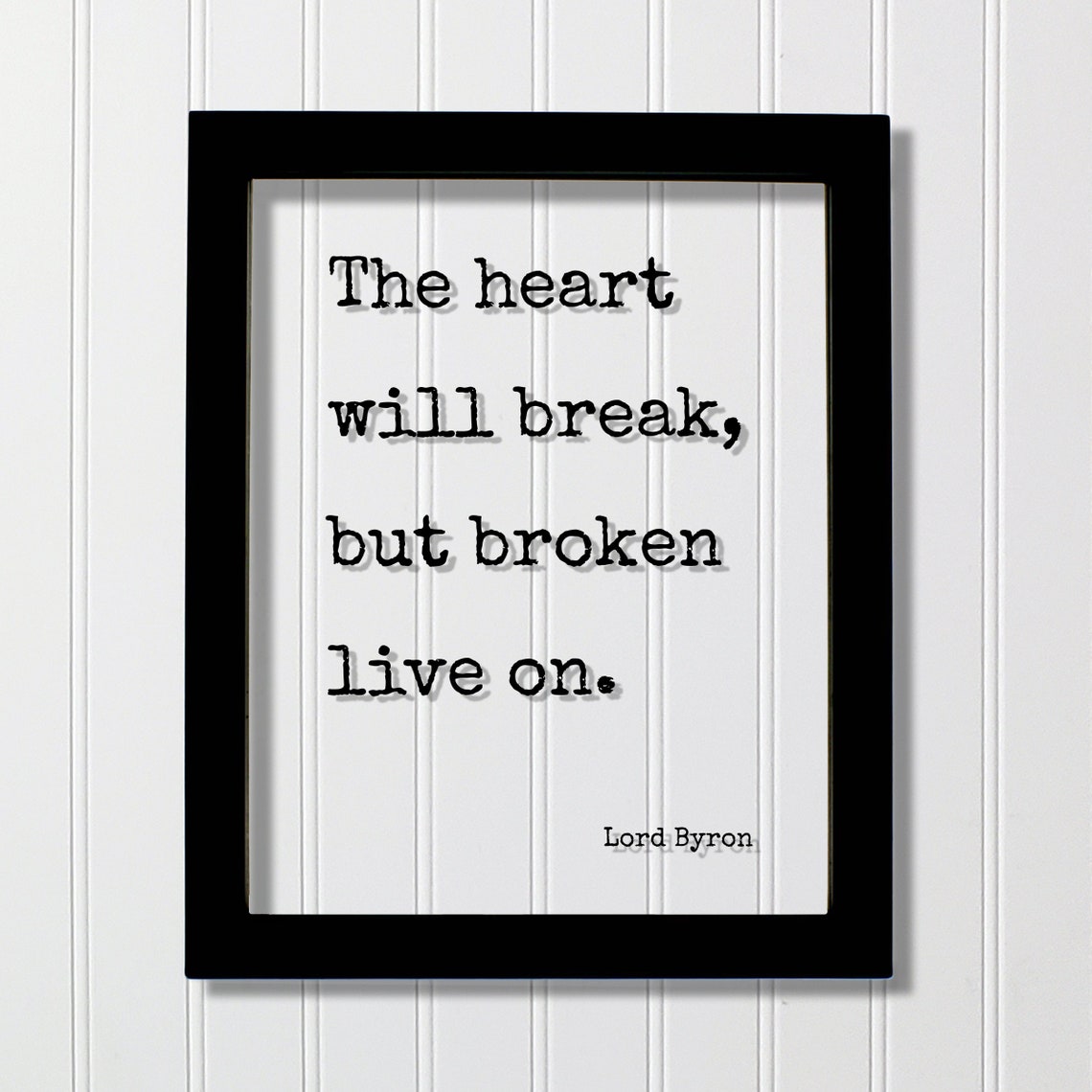 Lord Byron The Heart Will Break But Broken Live On Quote Poster