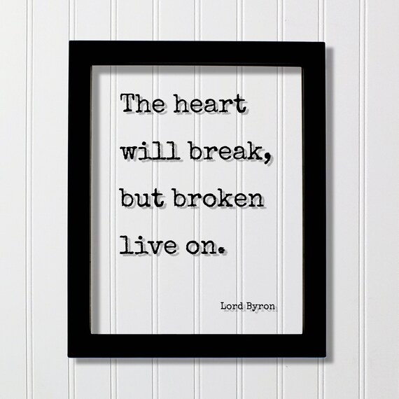 Lord Byron The Heart Will Break But Broken Live On Quote Poster