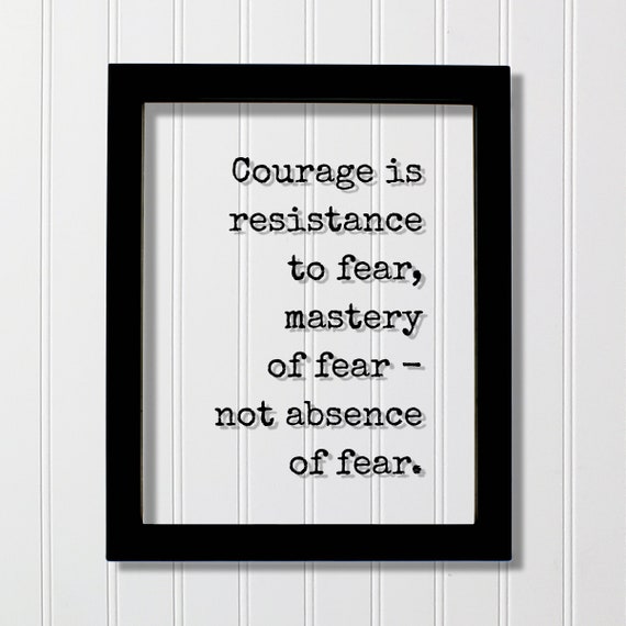 Courage Is Resistance To Fear Quote Art Print