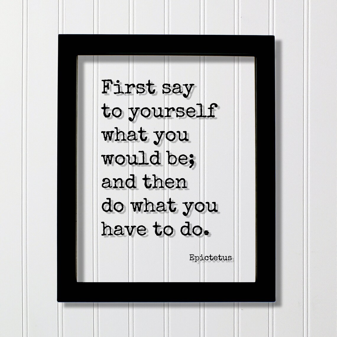 Epictetus First Say to Yourself What You Would Be Quote Poster