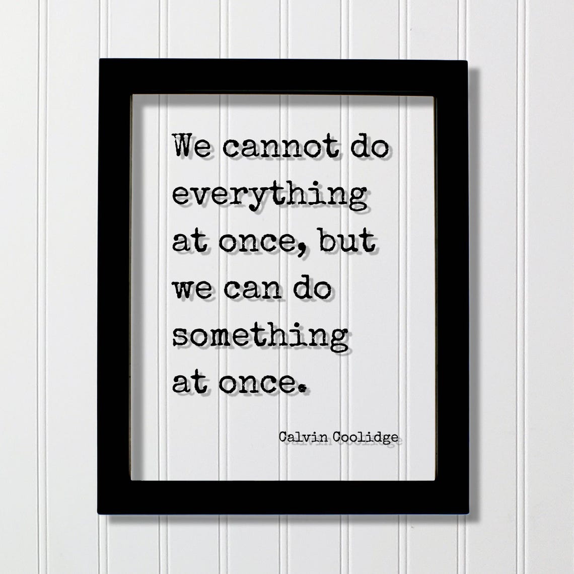 Calvin Coolidge Quote We Cannot Do Everything At Once But Can Something Business Progress Work Self Improvement Grind Hustle Startup