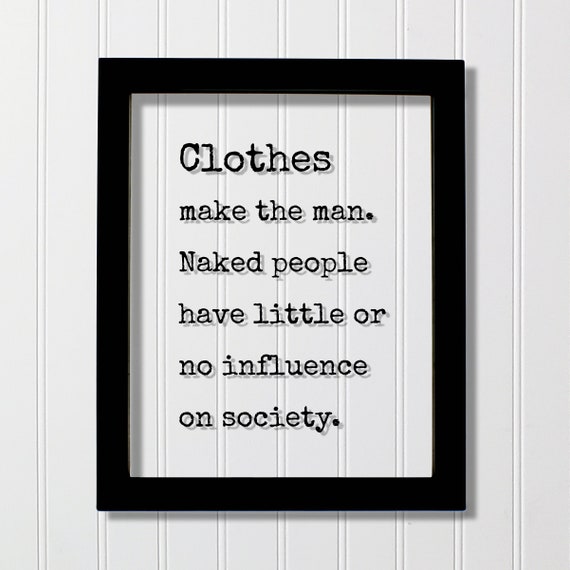 Clothes Make The Man Naked People Have Little No Influence On Society Clothing Apparel Tailor Style Stylish Fashion Designer