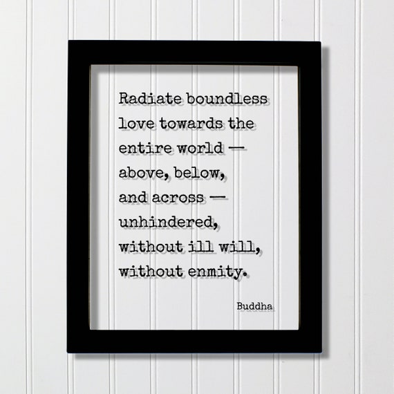Buddha Quote Radiate Boundless Love Towards The Entire World Above Below And Across Unhindered Without Ill Will Enmity Buddhism Meditate