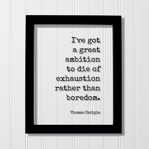Thomas Carlyle Ambition Exhaustion Rather Than Boredom Quote Poster