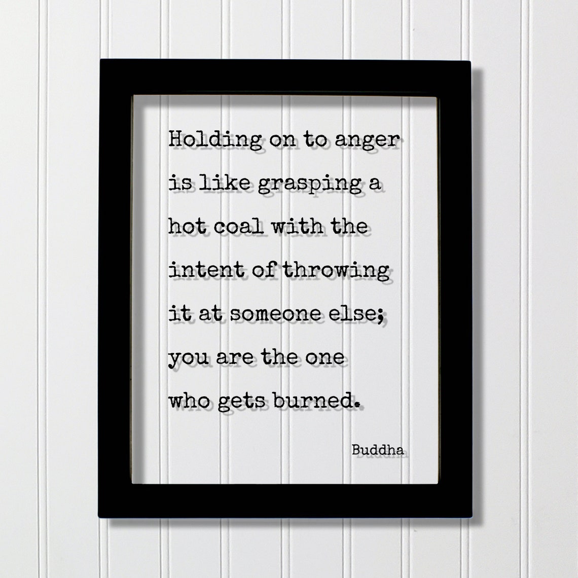 Buddha Quote Holding On To Anger Is Like Grasping A Hot Coal With The Intent Of Throwing It At Someone Else You Are One Burned