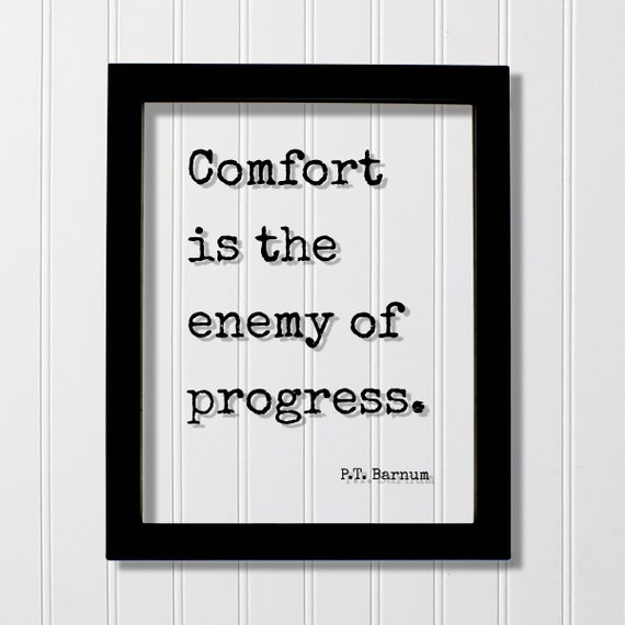 Pt Barnum Quote Comfort Is The Enemy Of Progress Hard Work Success Business Workout Exercise Achievement Hustle Grind Gym