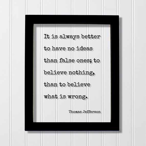 Thomas Jefferson No Ideas Better Than False Ones Quote Poster