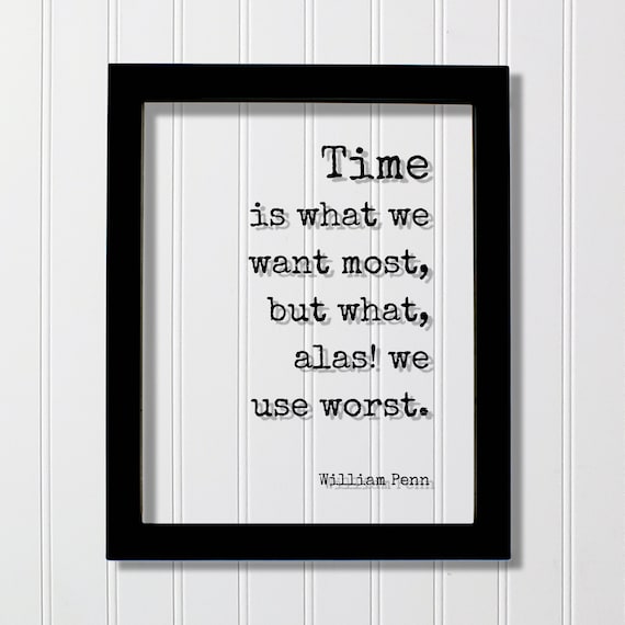 William Penn Time Is What We Want Most Quote Framed Floating Sign Poster