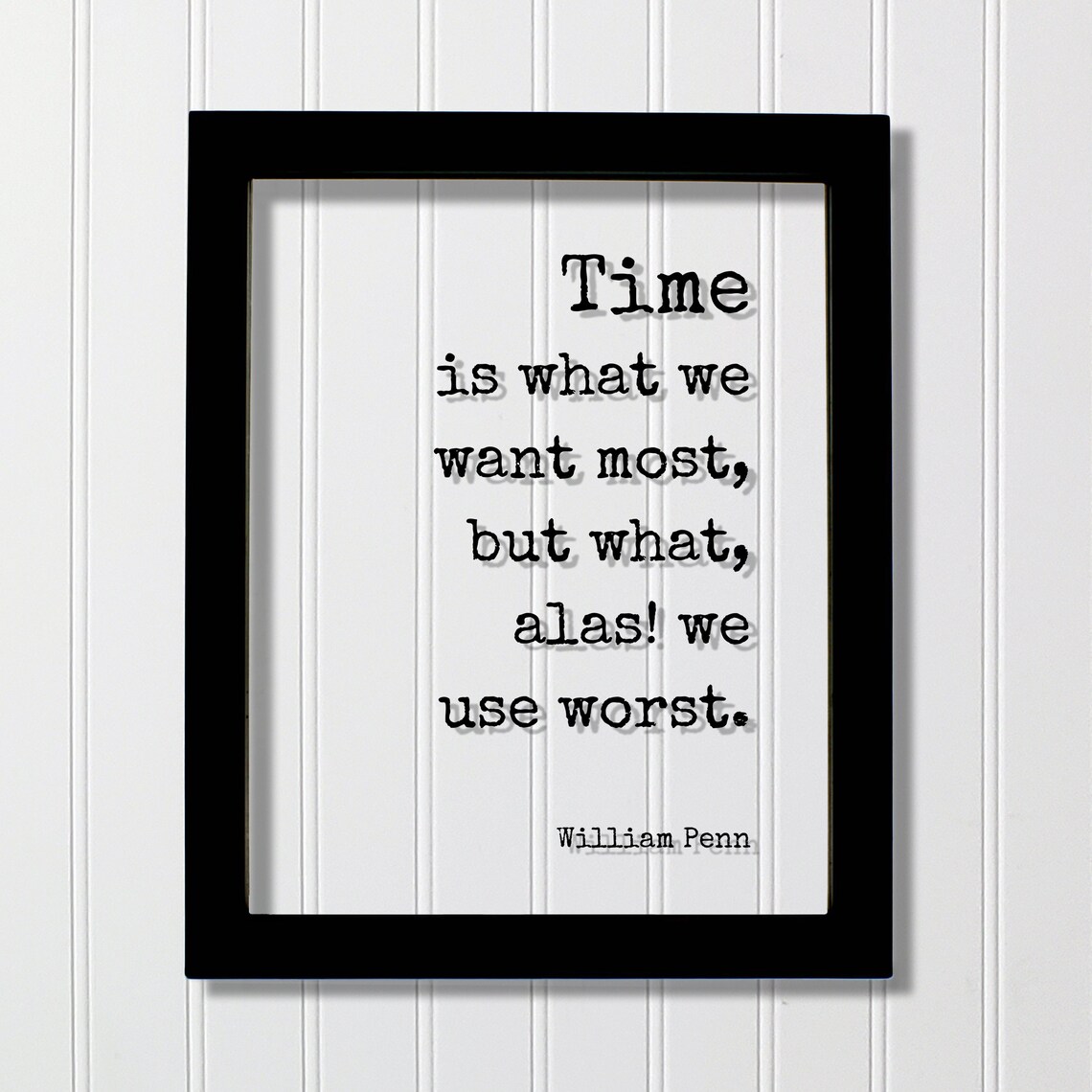William Penn Time Is What We Want Most Quote Framed Floating Sign Poster