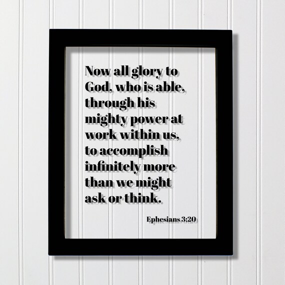 Ephesians 320 Now All Glory To God Who Is Able Through His Mighty Power Accomplish Infinitely More Than We Might Ask Or Think Verse