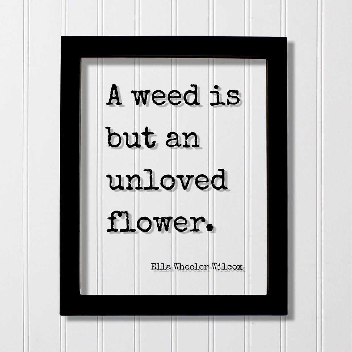 Ella Wheeler Wilcox Weed Is But An Unloved Flower Quote Poster