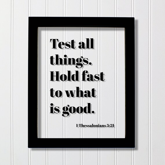 1 Thessalonians 521 Test All Things Hold Fast To What Is Good Floating Scripture Frame Sign Bible Verse Christian Decor Faith Faithful