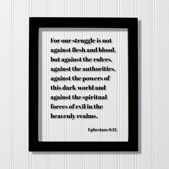 Ephesians 612 For Our Struggle Is Not Against Flesh And Blood But The Rulers Authorities Dark World Spiritual Forces Of Evil