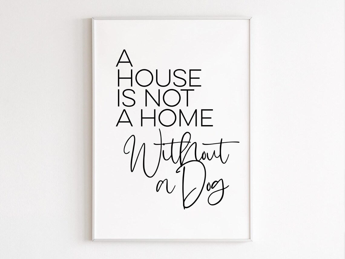 A House Is Not A Home Without A Dog Lover Quote Wall Gift Poster