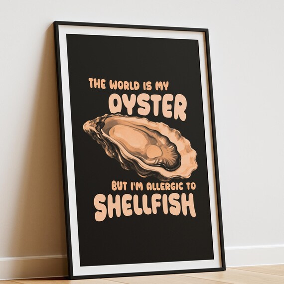 The World Is My Oyster Allergic to Shellfish Funny Quote Poster