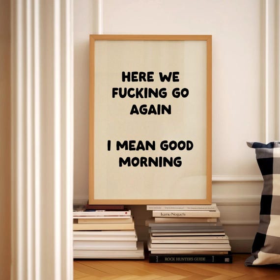 Here We Fcking Go Again Funny Wall Art Good Morning Poster Sarcastic Quote Print Office Decor Rude Bathroom Sign