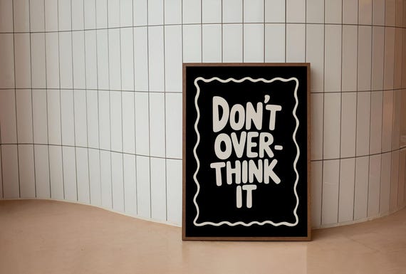 Dont Overthink It Print Motivational Quote Poster Minimal Wall Art Positive Message Decor Modern Office Black White Typography