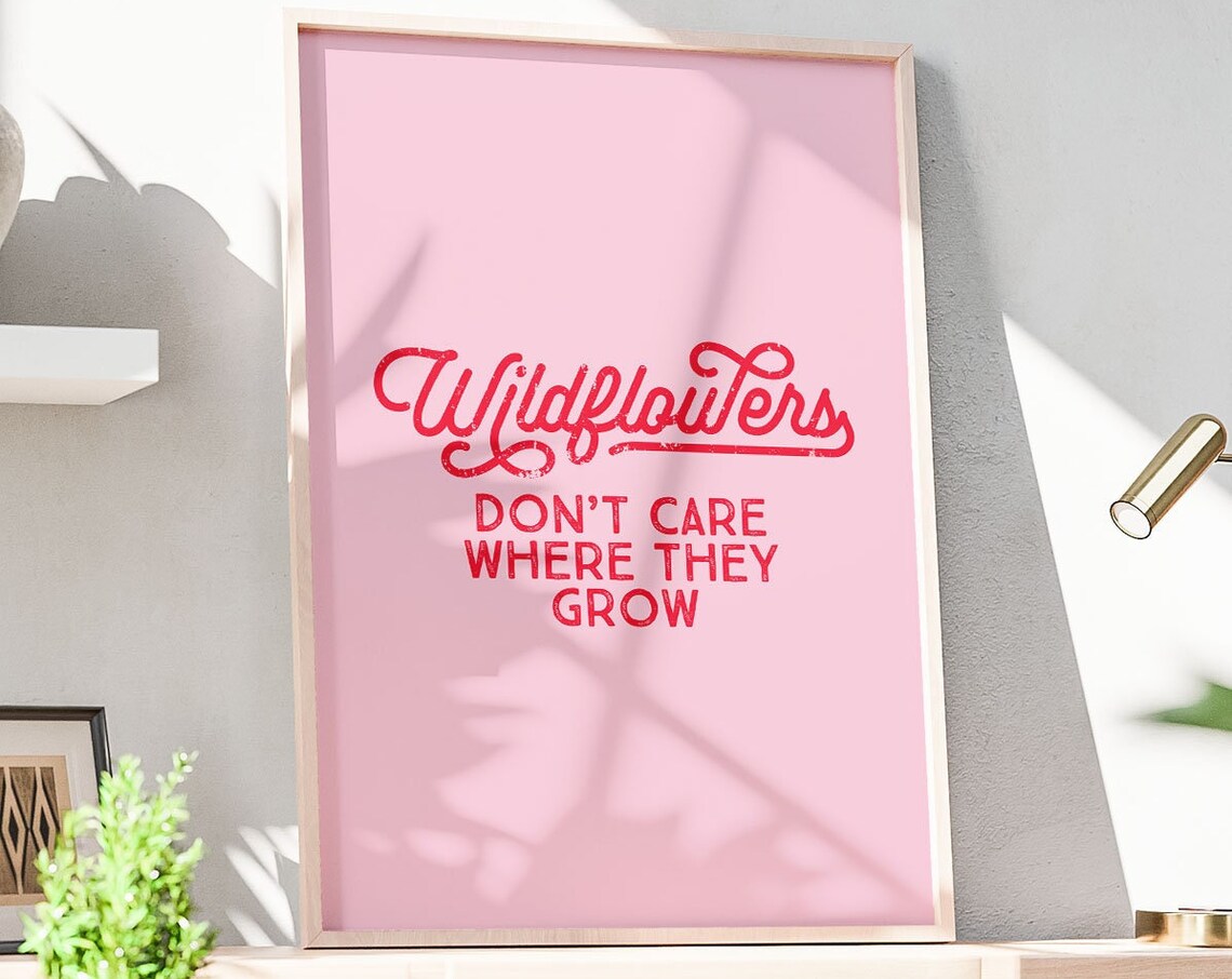 Wildflowers Don't Care Where They Grow Pink Quote Poster Red Decor