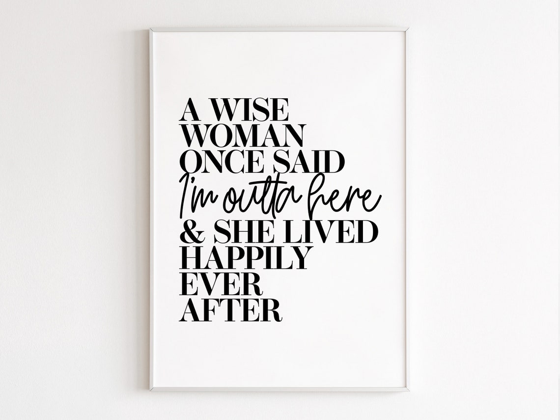 Wise Woman Once Said Outta Here Lived Happily Ever After Poster