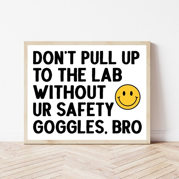 Funny Dont Pull Up To The Lab Without Safety Goggles Bro Poster