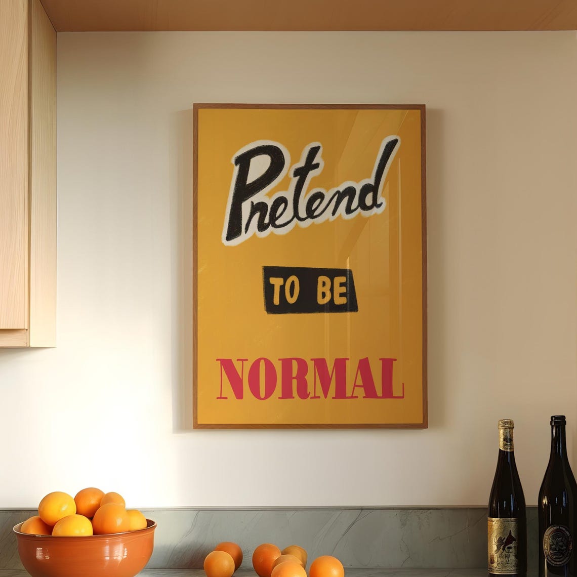 Pretend To Be Normal Funny Mustard Quote Typographic Wall Poster