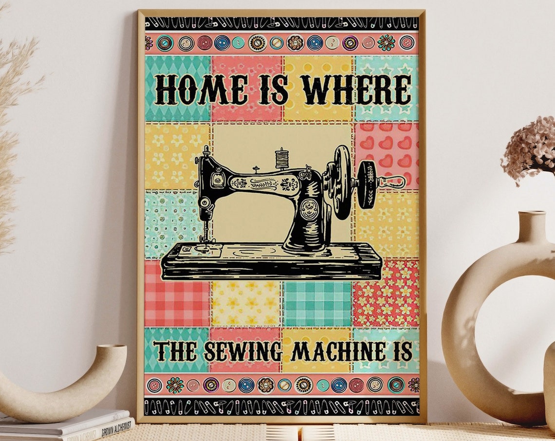 Home Is Where the Sewing Machine Is Patchwork Quilt Craft Poster