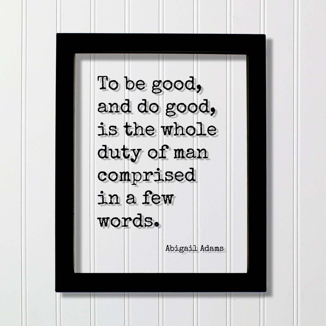 Abigail Adams To Be Good and Do Good Duty of Man Quote Poster