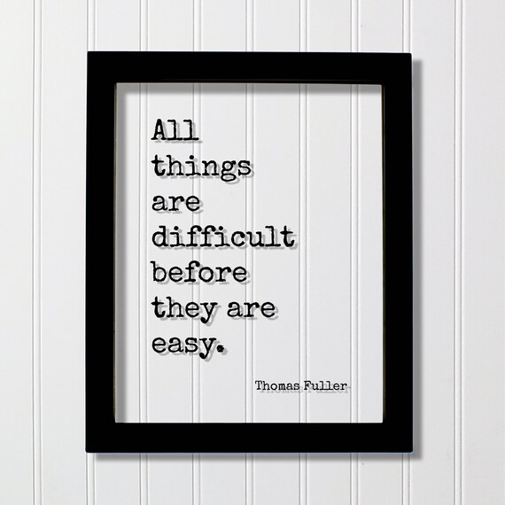 Thomas Fuller All Things Are Difficult Before They Are Easy Print