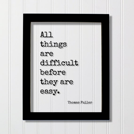 Thomas Fuller Floating Quote All Things Are Difficult Before They Easy Business Success Progress Innovation Hustle Grind Hard Work