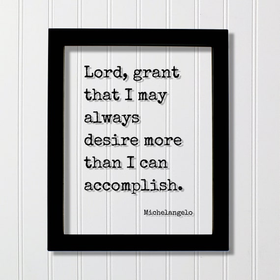 Michelangelo Floating Quote Lord Grant That I May Always Desire More Than Can Accomplish Business Hard Work Hustle Grind Gym Workout