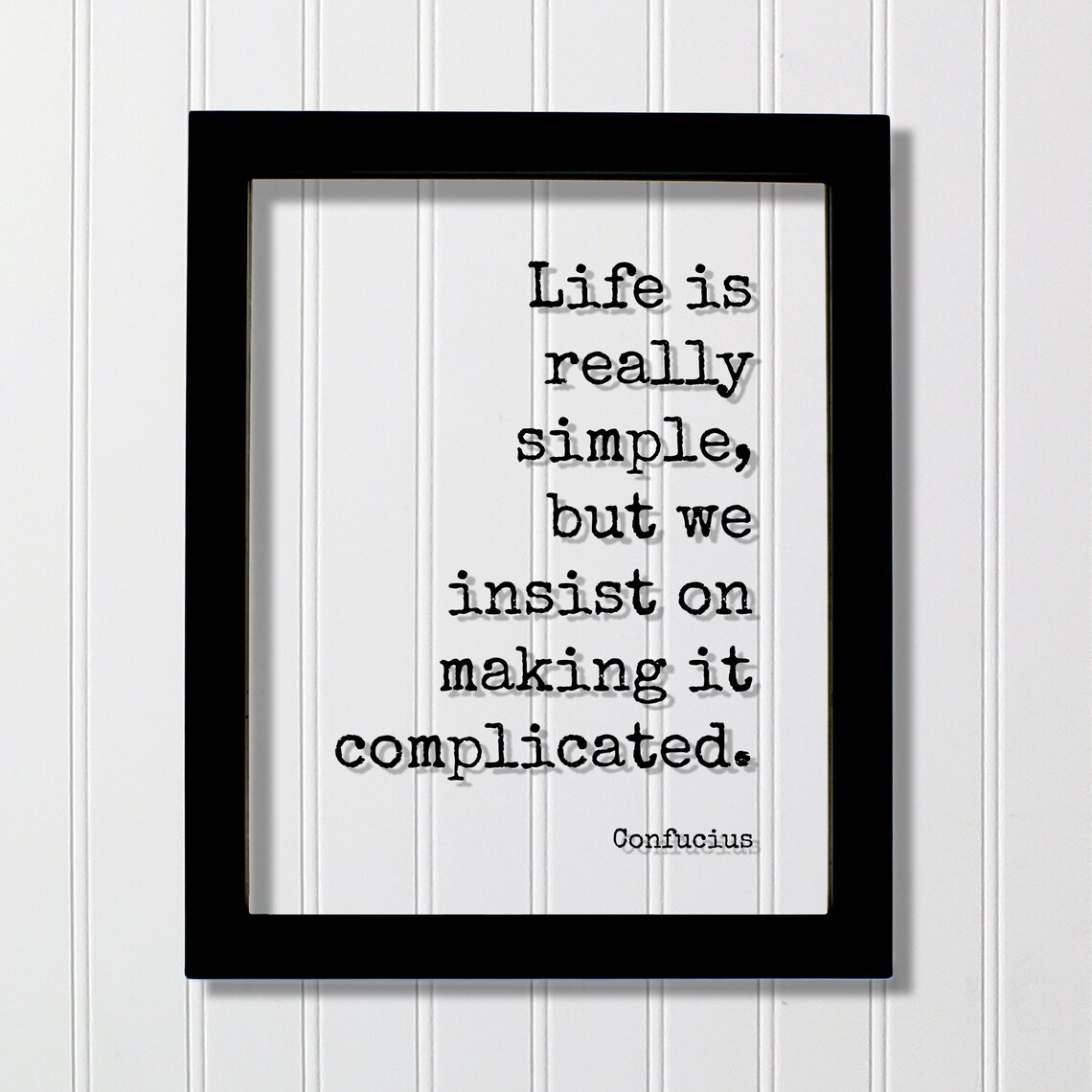 Confucius Life Is Simple But We Complicate It Floating Quote Poster