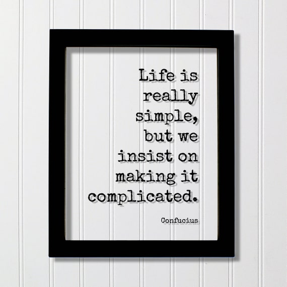 Confucius Life Is Really Simple But We Insist On Making It Complicated Floating Quote Business Progress Self Improvement Grind Hustle