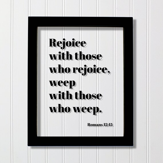 Romans 1215 Rejoice With Those Who Weep Scripture Bible Verse Charity Philanthropy Christian Home Decor