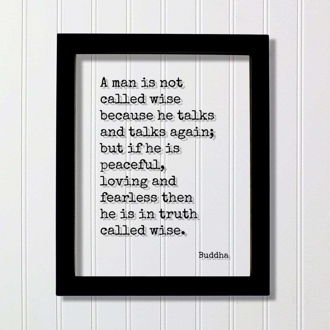 Buddha Quote A Man Is Not Called Wise Because He Talks And Again But If Peaceful Loving Fearless Then In Truth