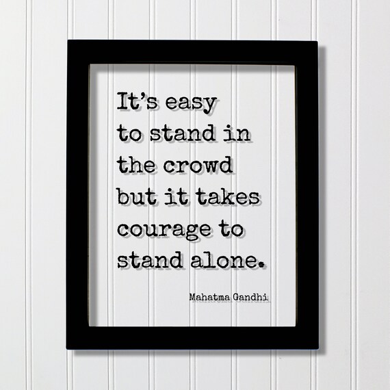 Mahatma Gandhi Courage To Stand Alone Inspirational Quote Poster