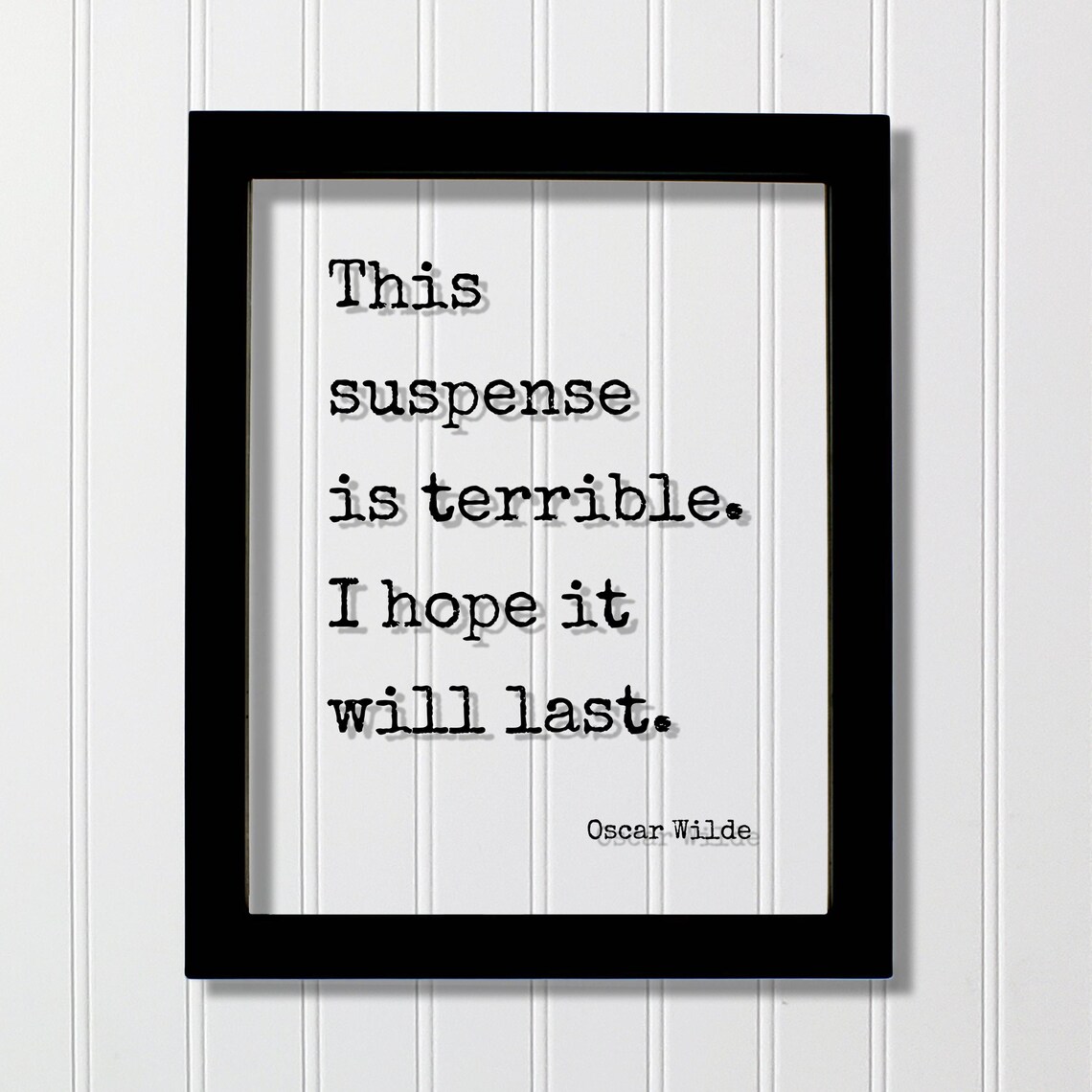 Oscar Wilde This Suspense Is Terrible Hope It Will Last Quote Poster