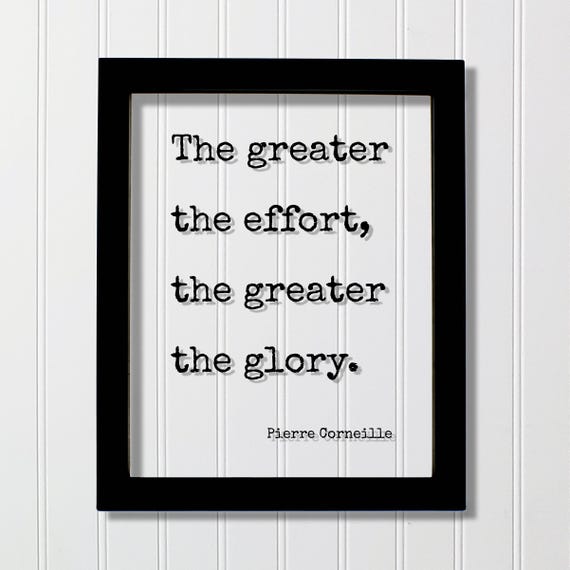 Pierre Corneille Quote The Greater Effort Glory Hustle Grind Hard Work Business Entrepreneur Progress Workout Exercise