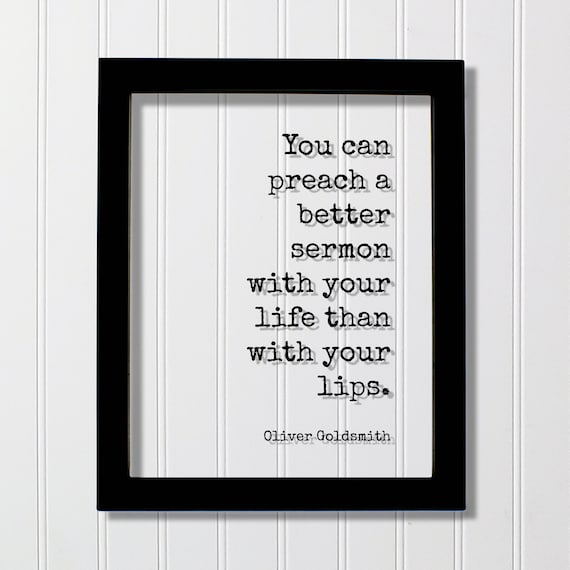 Oliver Goldsmith Preach Better Sermon With Life Quote Poster