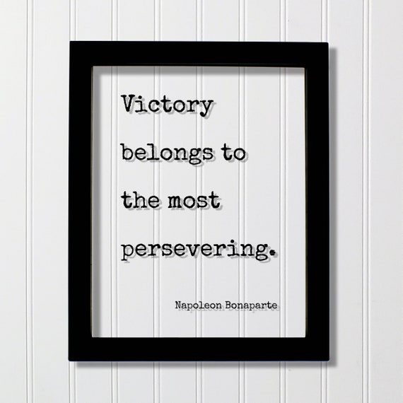 Napoleon Bonaparte Quote Victory Belongs To The Most Persevering Motivational Hard Work Hustle Grind Perseverance Goals Workout Gym