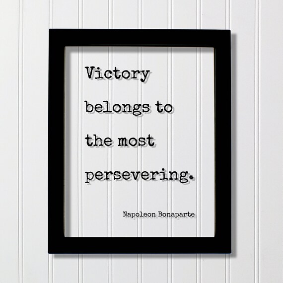 Napoleon Bonaparte Victory Belongs To The Persevering Quote Poster