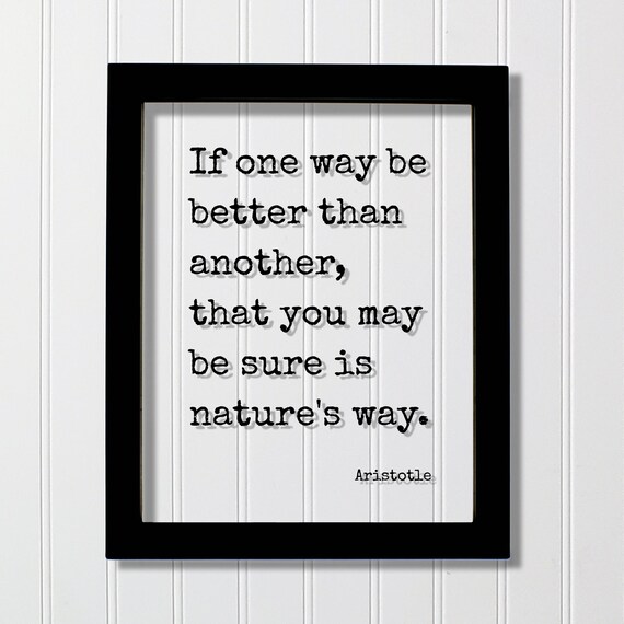 Aristotle If One Way Be Better Than Another Nature's Way Quote Poster