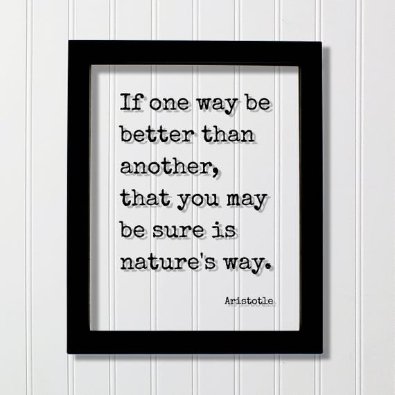 Aristotle Quote If One Way Be Better Than Another That You May Sure Is Natures Wilderness Hiking Camping Forest Woods Natural