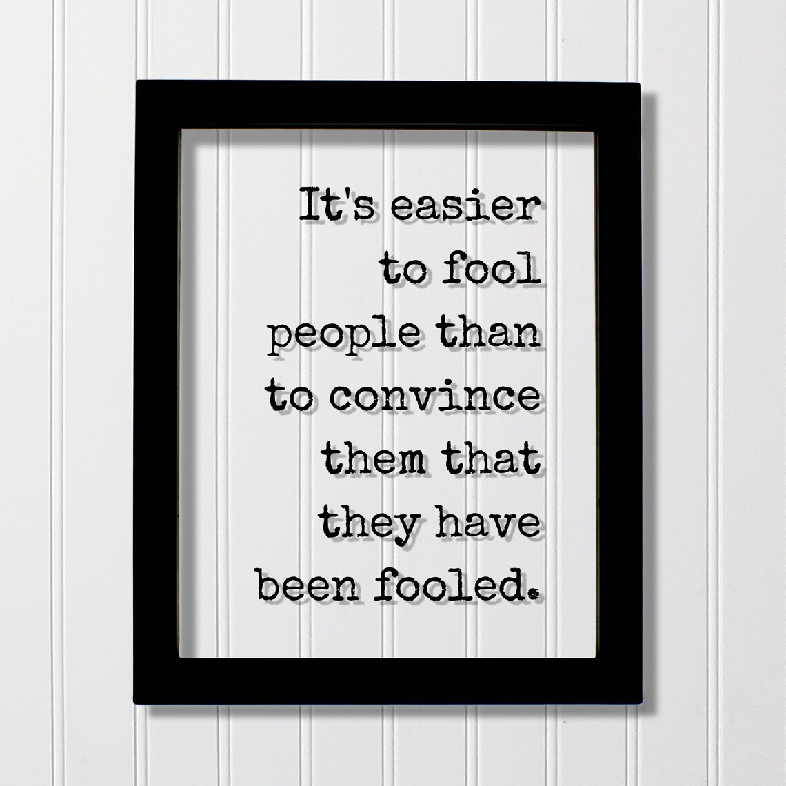 It's Easier to Fool People Quote Art Print